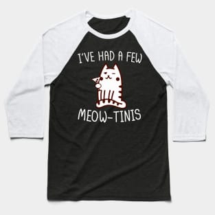 I've Had A Few Meow-Tinis Baseball T-Shirt